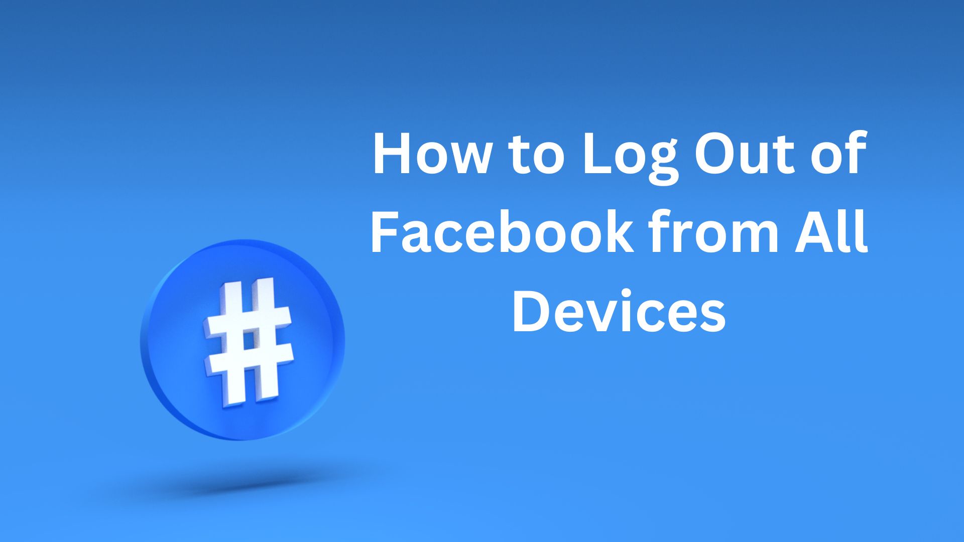 Read more about the article Log Out of Facebook from All Devices