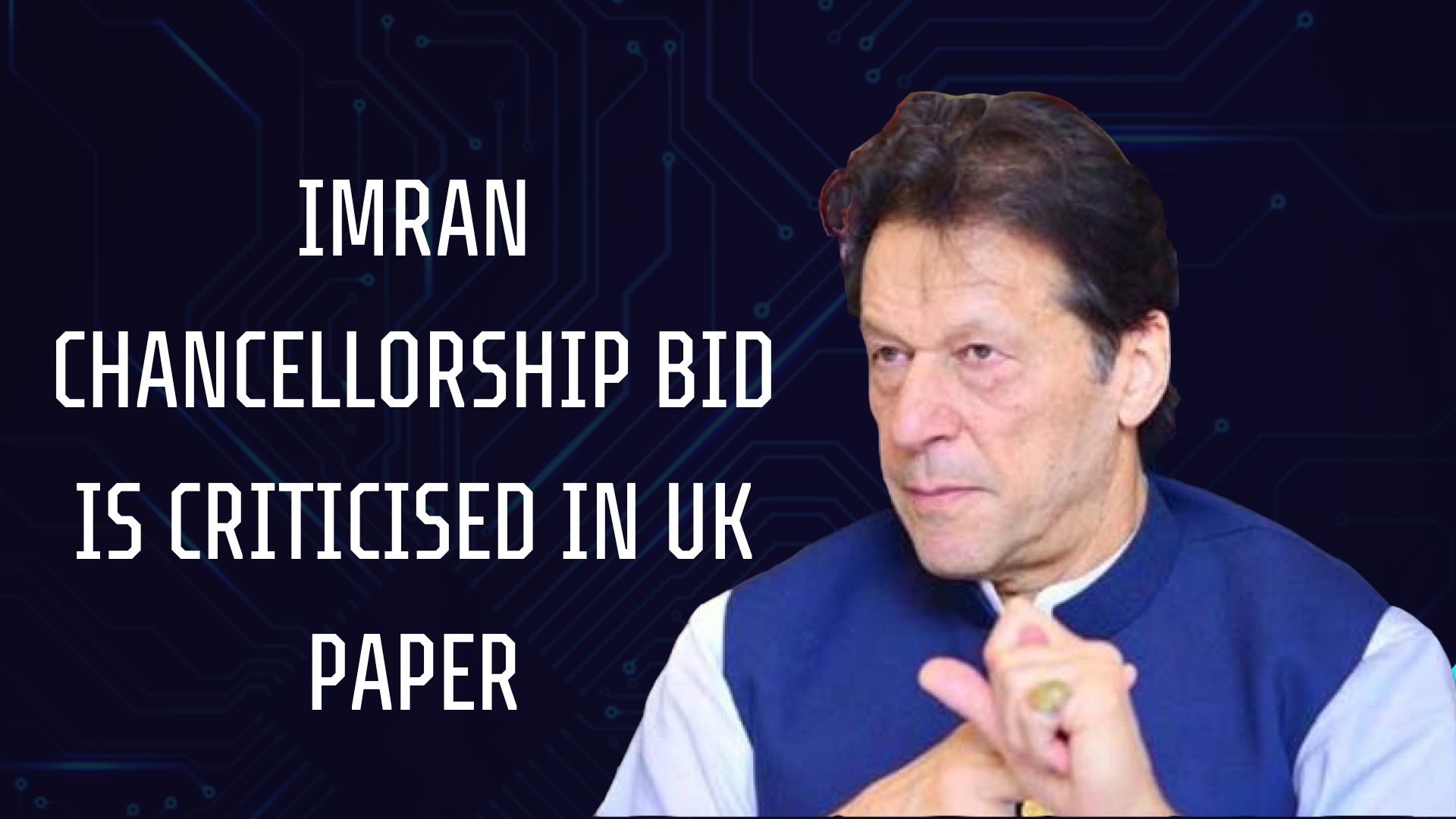 Read more about the article Imran chancellorship bid is criticised in UK paper