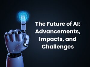 Read more about the article The Future of AI: Advancements, Impacts, and Challenges