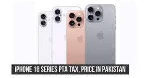 Apple iPhone 16, iPhone 16Pro Max PTA Tax in 2024
